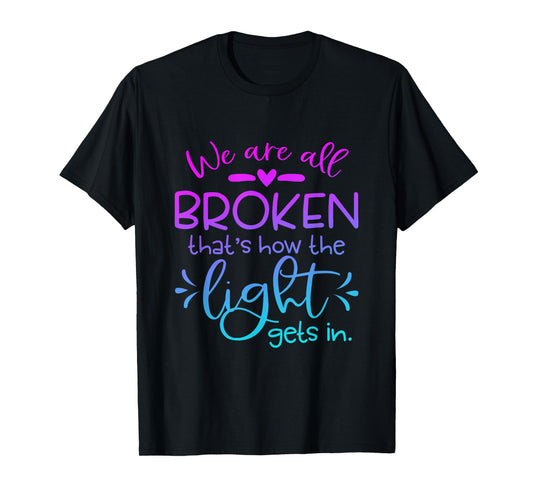 We Are All Broken that how the light get in Funny Christian T-Shirt