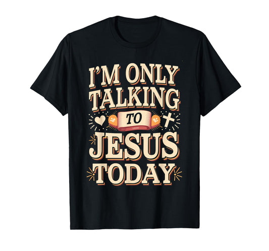 I'm Only Talking To Jesus Christian T-Shirt