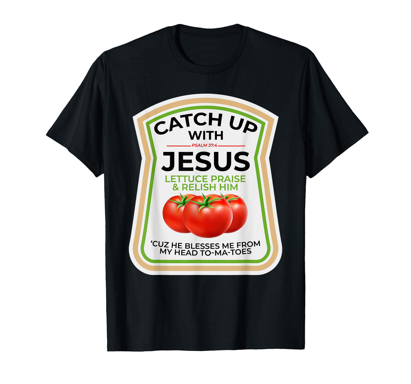 Catch Up with Jesus Psalm 37:4 Funny Christian Ketchup Pun T-Shirt