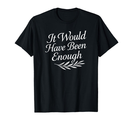 Faith Quote It Would Have Been Enough Christian Graphic T-Shirt