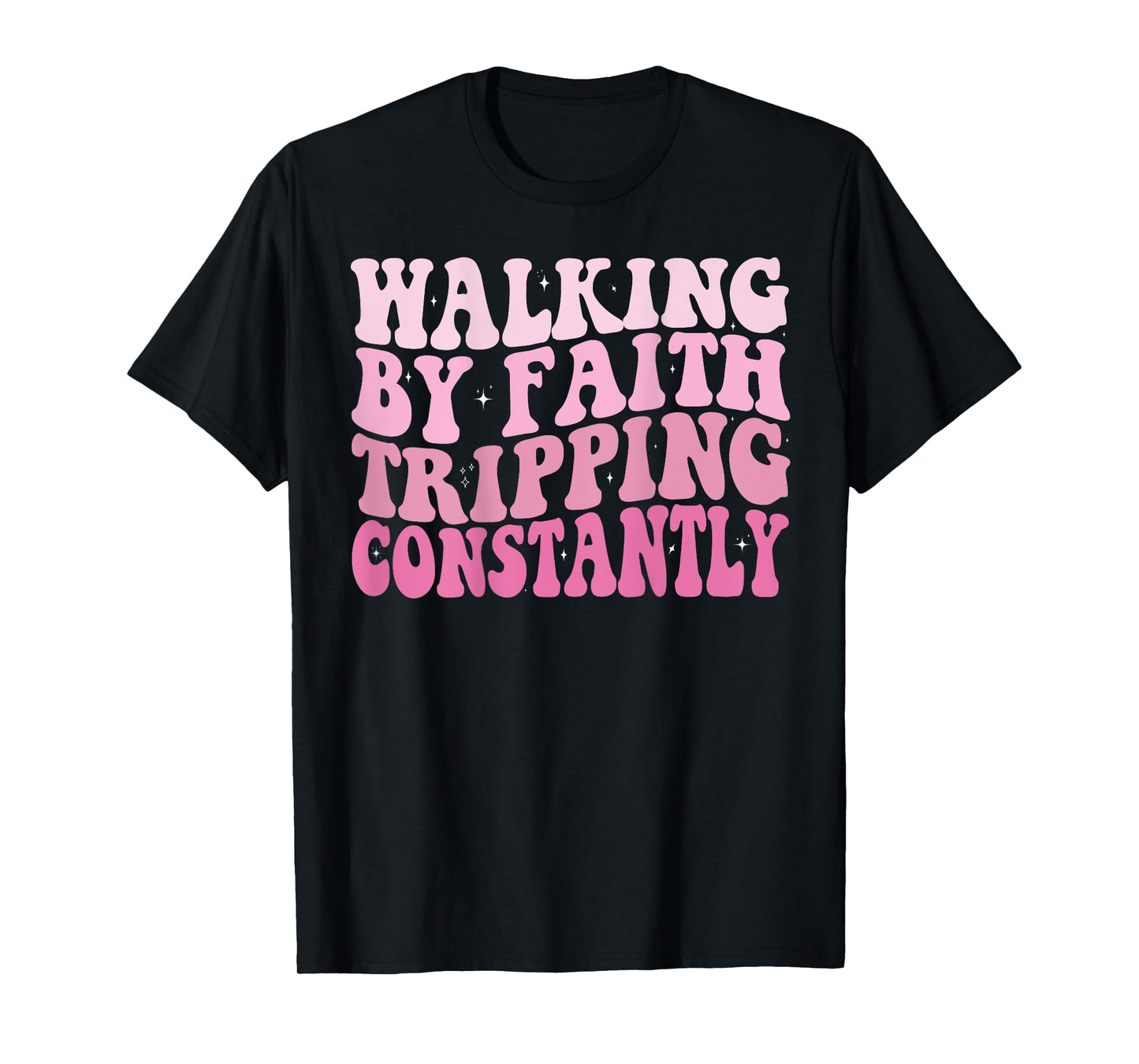 Funny Christian Shirt Walking By Faith Tripping Constantly T-Shirt