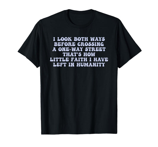 I Look Both Ways Before Crossing A One-Way Street T-Shirt