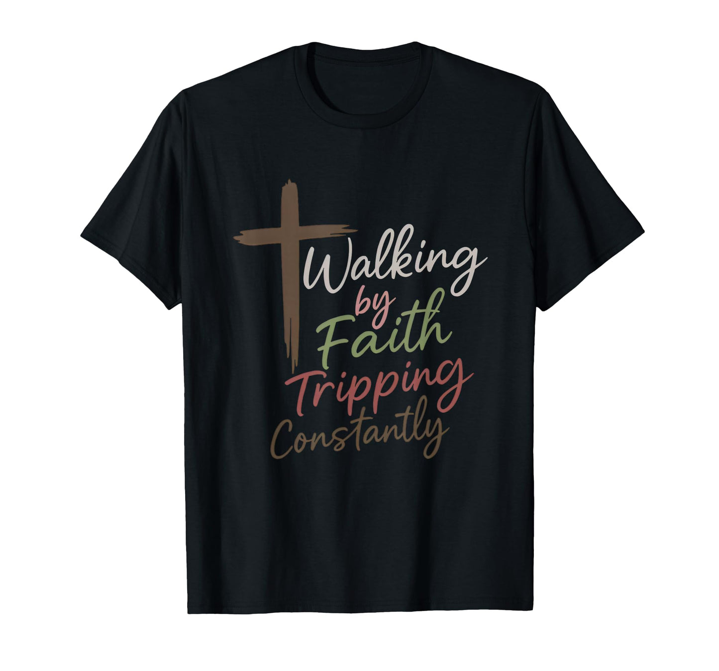 Walking by Faith Tripping Constantly Funny Christian T-Shirt