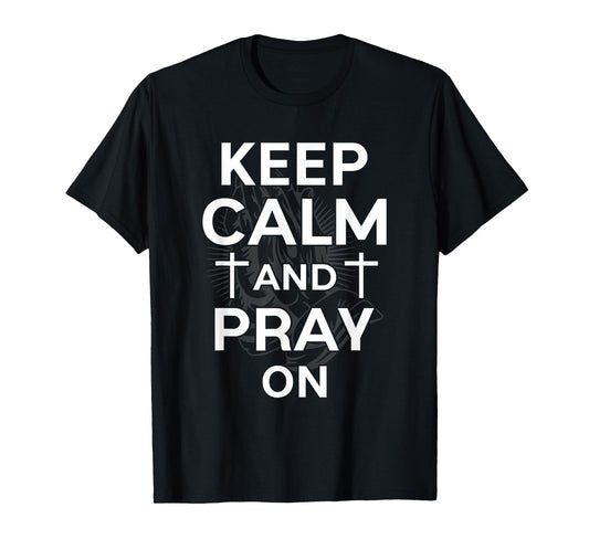 Keep Calm And Pray On Christian Faith Inspirational Gifts T-Shirt