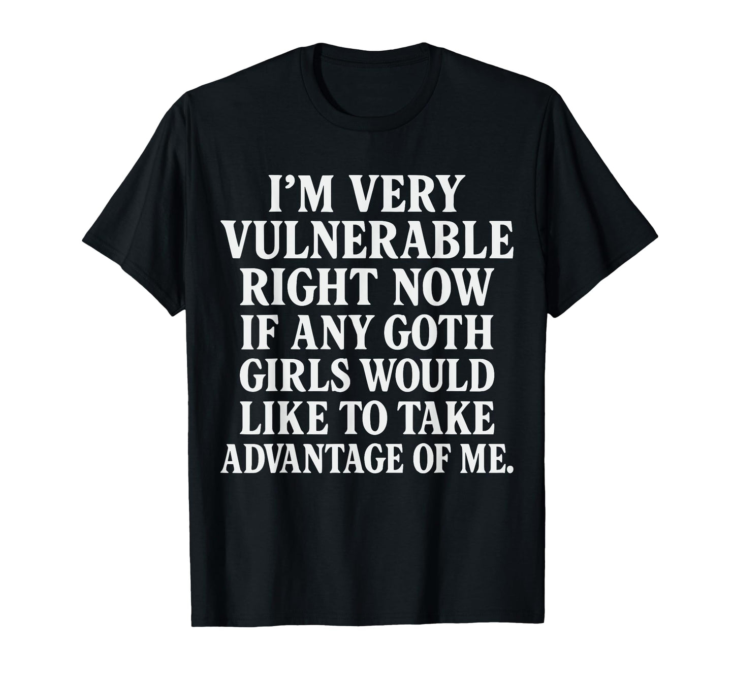 I'm Very Vulnerable rn If Any Goth Girls shirt Vulnerable T-Shirt