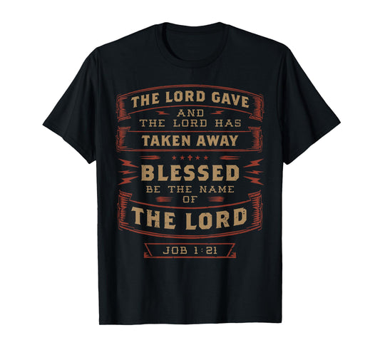 Job 1:21 The Lord Has Taken Away Blessed Be The Name Bible T-Shirt