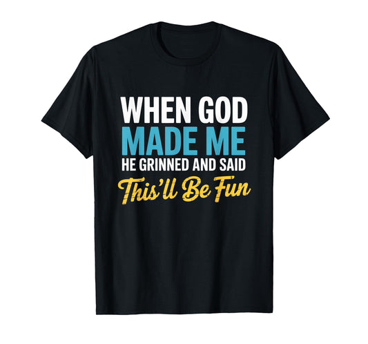 When God Assembled Me He Grinned and Said funny Sarcastic T-Shirt