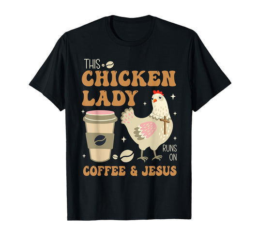 This Chicken Lady Runs On Coffee And Jesus Chicken T-Shirt