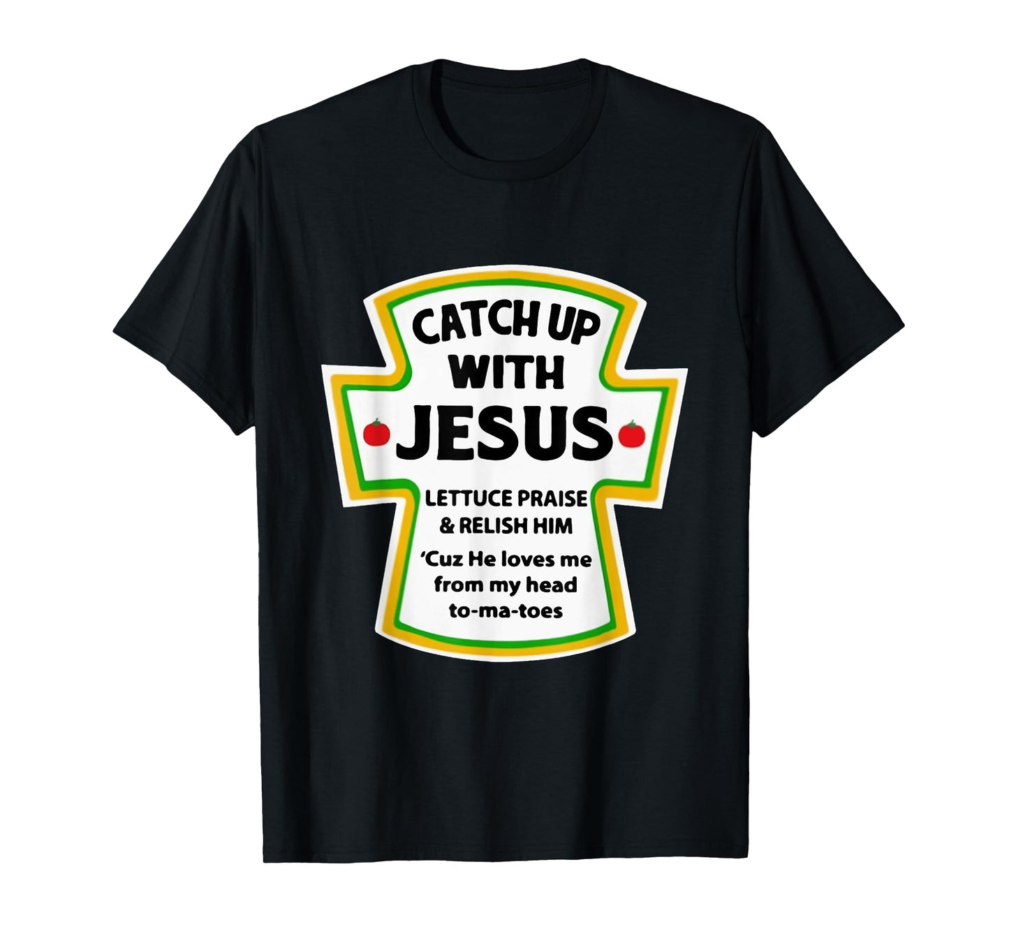 Catch Up With Jesus Lettuce Praise Relish Him T-Shirt