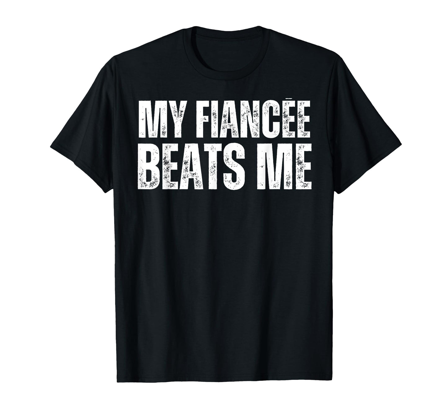 My Fiancee Beats Me Funny Engagement Party Newly Engaged T-Shirt