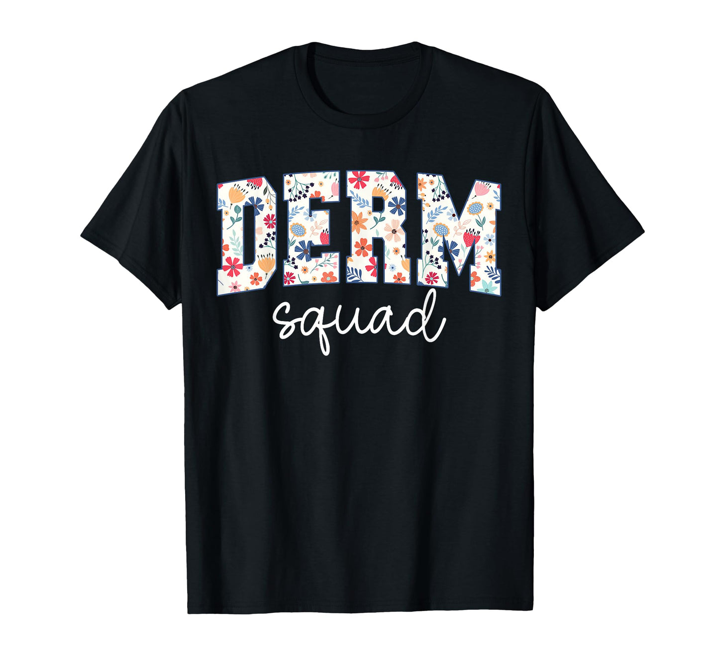 Floral Derm Squad Cosmetic Dermatologist Dermatology T-Shirt