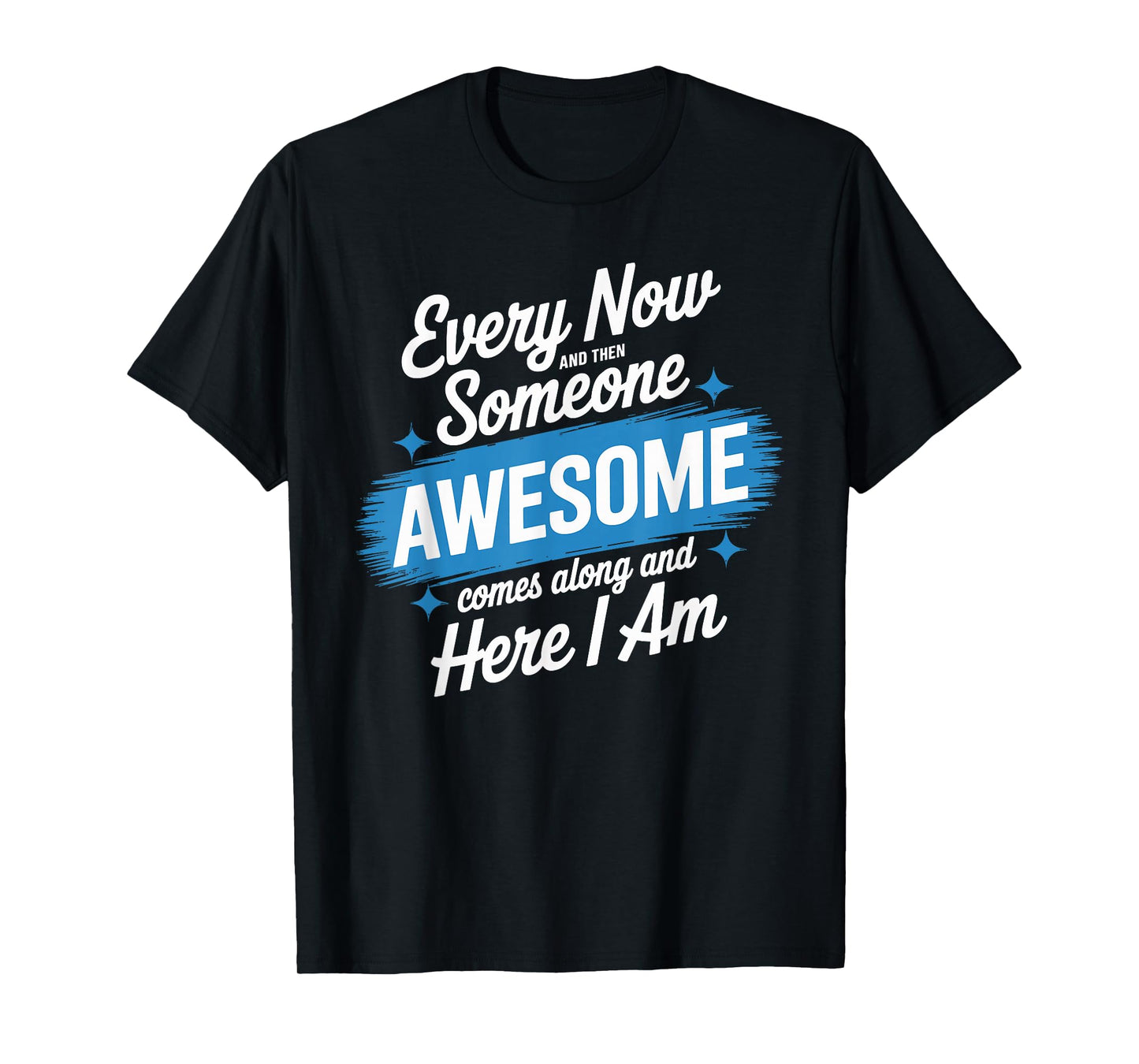 Every Now and Then Someone Awesome Shirt Comes Along T-Shirt