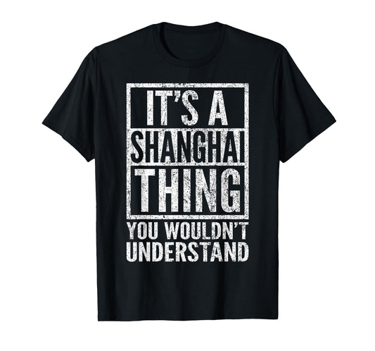 A Shanghai Thing You Wouldn't Understand - Shanghai's Saying T-Shirt