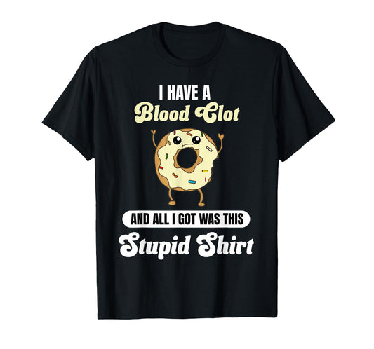 I Have a Blood Clot Recovery Funny Thrombus Quote Donut T-Shirt