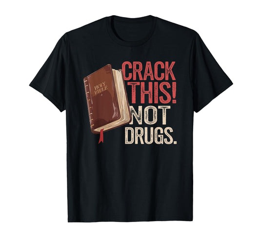 Crack This Not Drugs Holy Bible Christian God T-Shirt