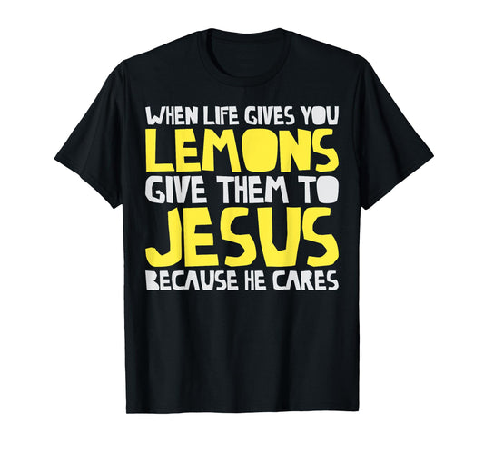 When Life Gives You Lemons Give Them To Jesus Christian T-Shirt