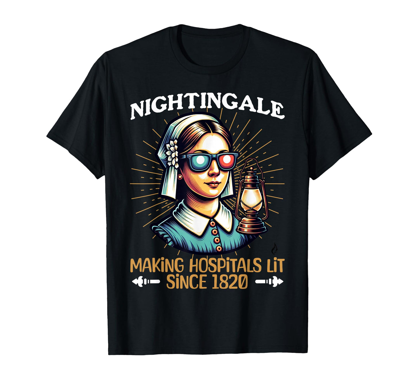 Florence Nightingale -Hospitals Lit Since 1820- Funny Nurse T-Shirt