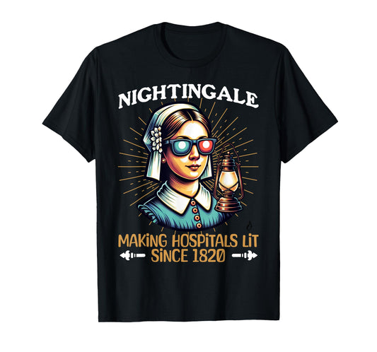 Florence Nightingale -Hospitals Lit Since 1820- Funny Nurse T-Shirt