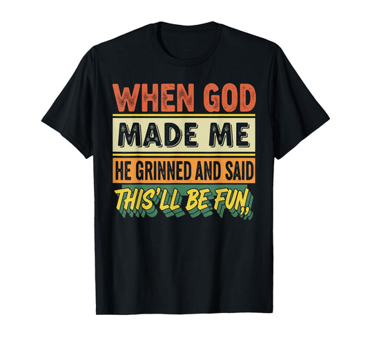 When God Made Me He Grinned Funny Graphic shirts Men T-Shirt