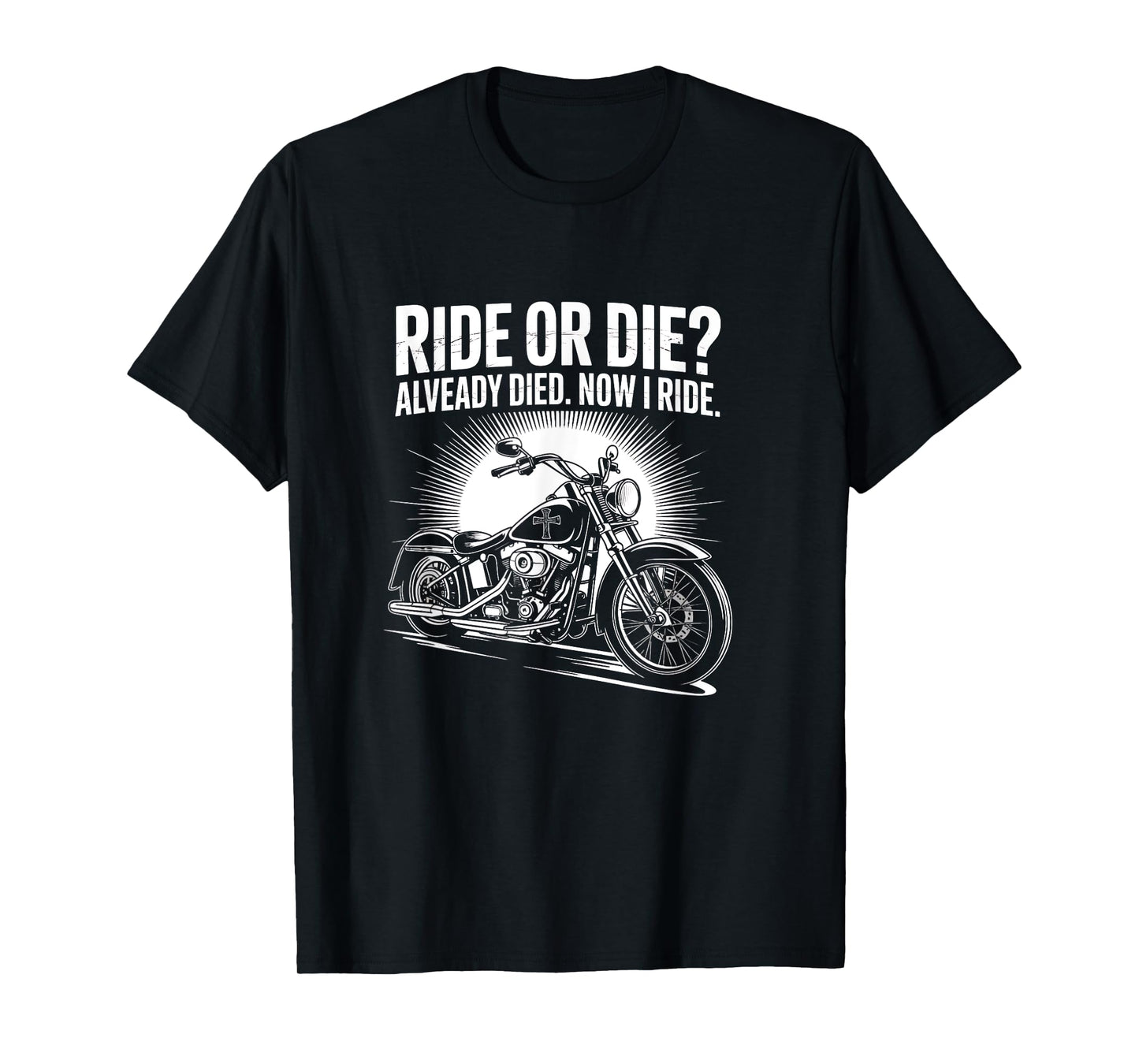 Ride Or Die Already Died Now I Ride Christian Biker T-Shirt