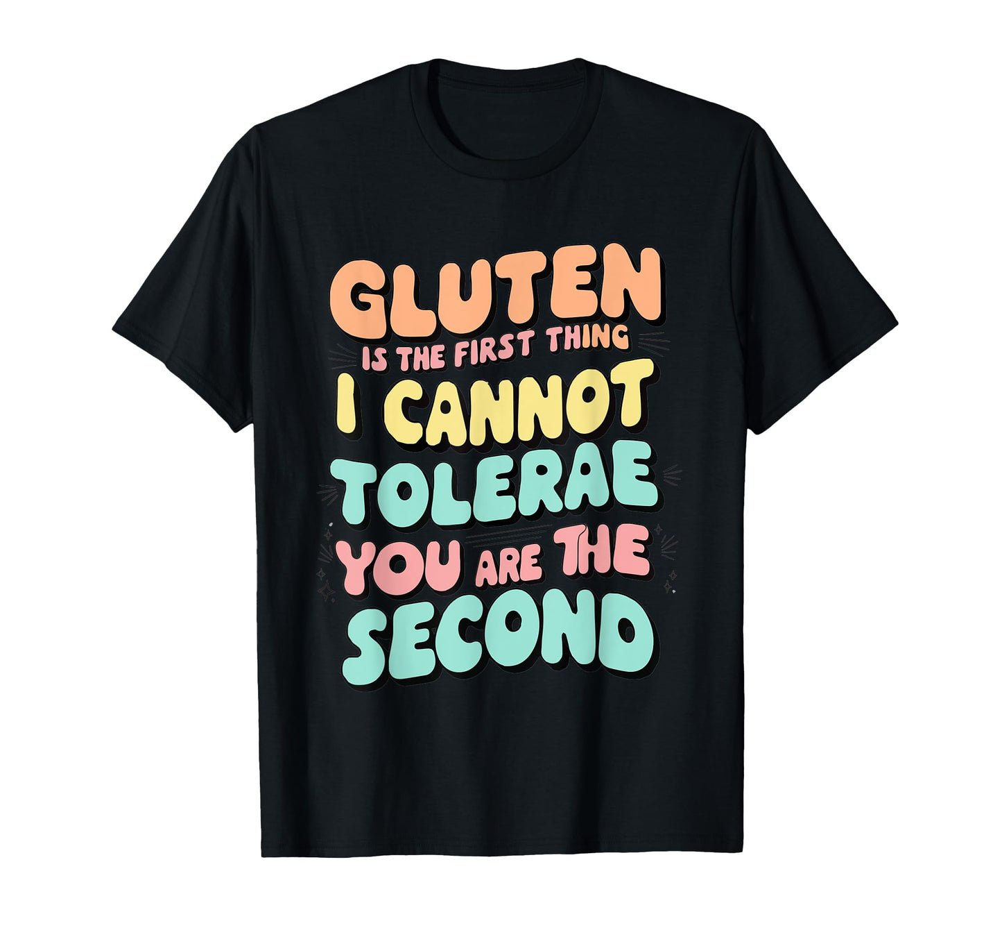 Gluten Is The First Thing I Cannot Tolerate funny outfit T-Shirt