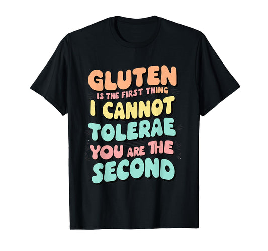 Gluten Is The First Thing I Cannot Tolerate funny outfit T-Shirt
