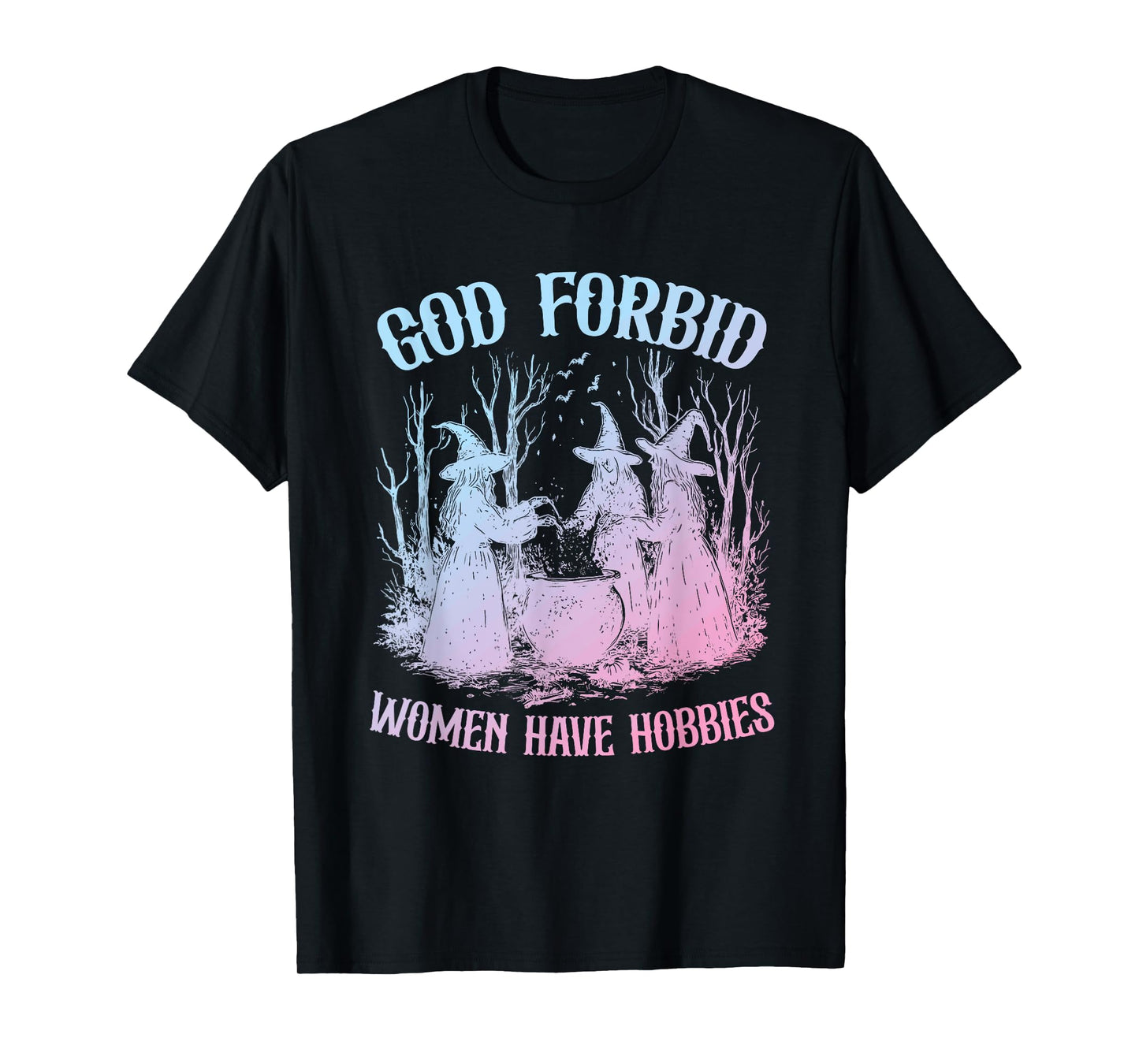 God Forbid Women Have Hobbies Witches Design T-Shirt