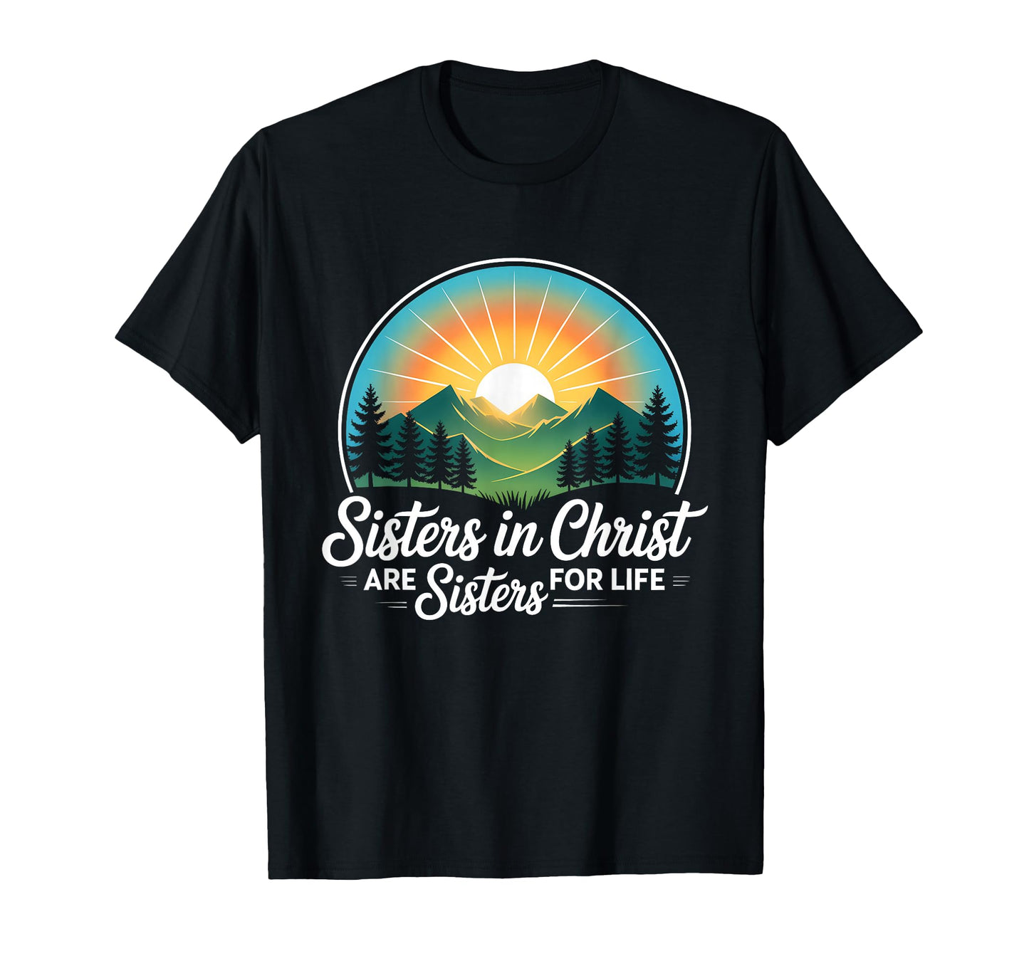 Sisters in Christ are Sisters for Life Jesus Christian Quote T-Shirt