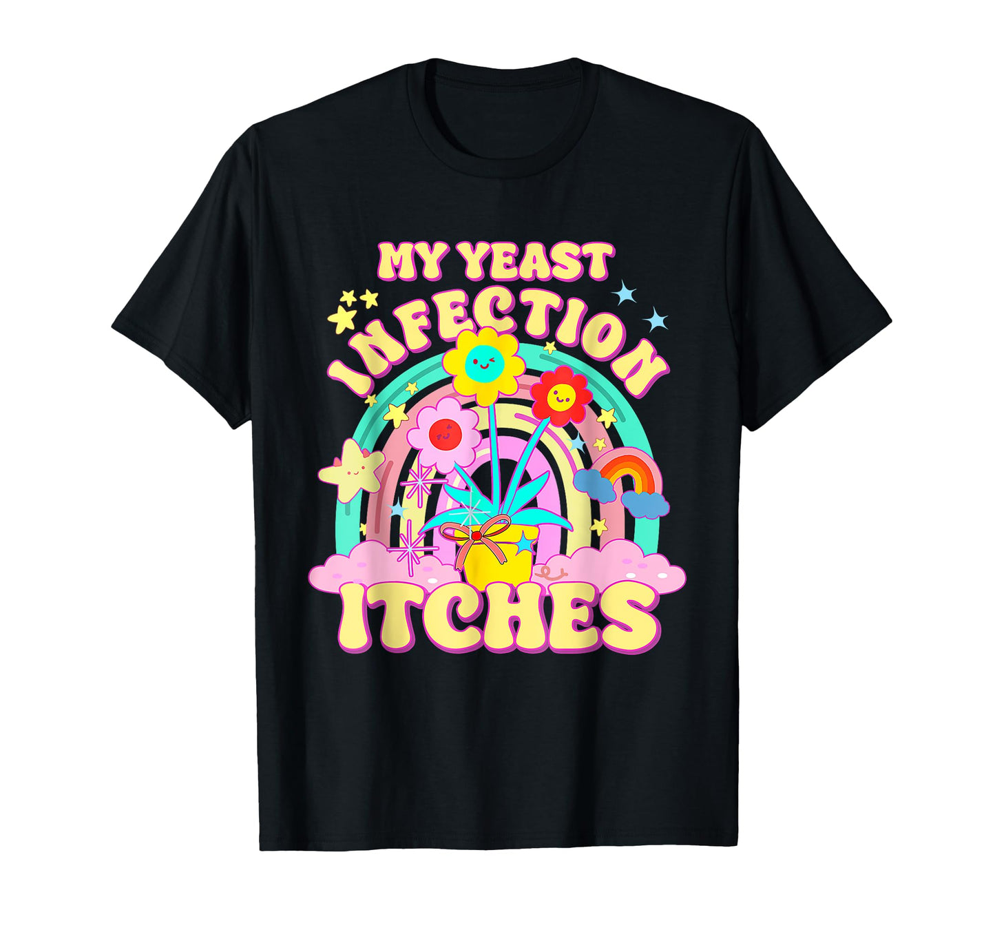 Inappropriate My Yeast Infection Itches Humor Joke Women Men T-Shirt