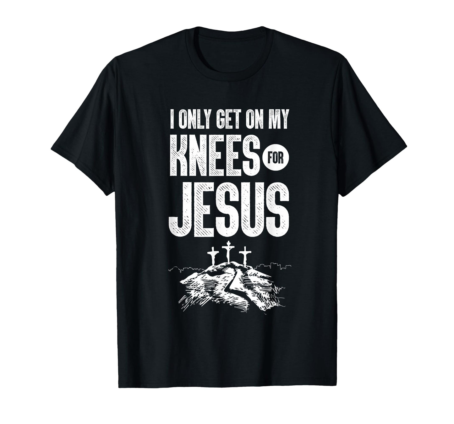 I Only Get On My Knees for Jesus Bible Verse Shirt T-Shirt