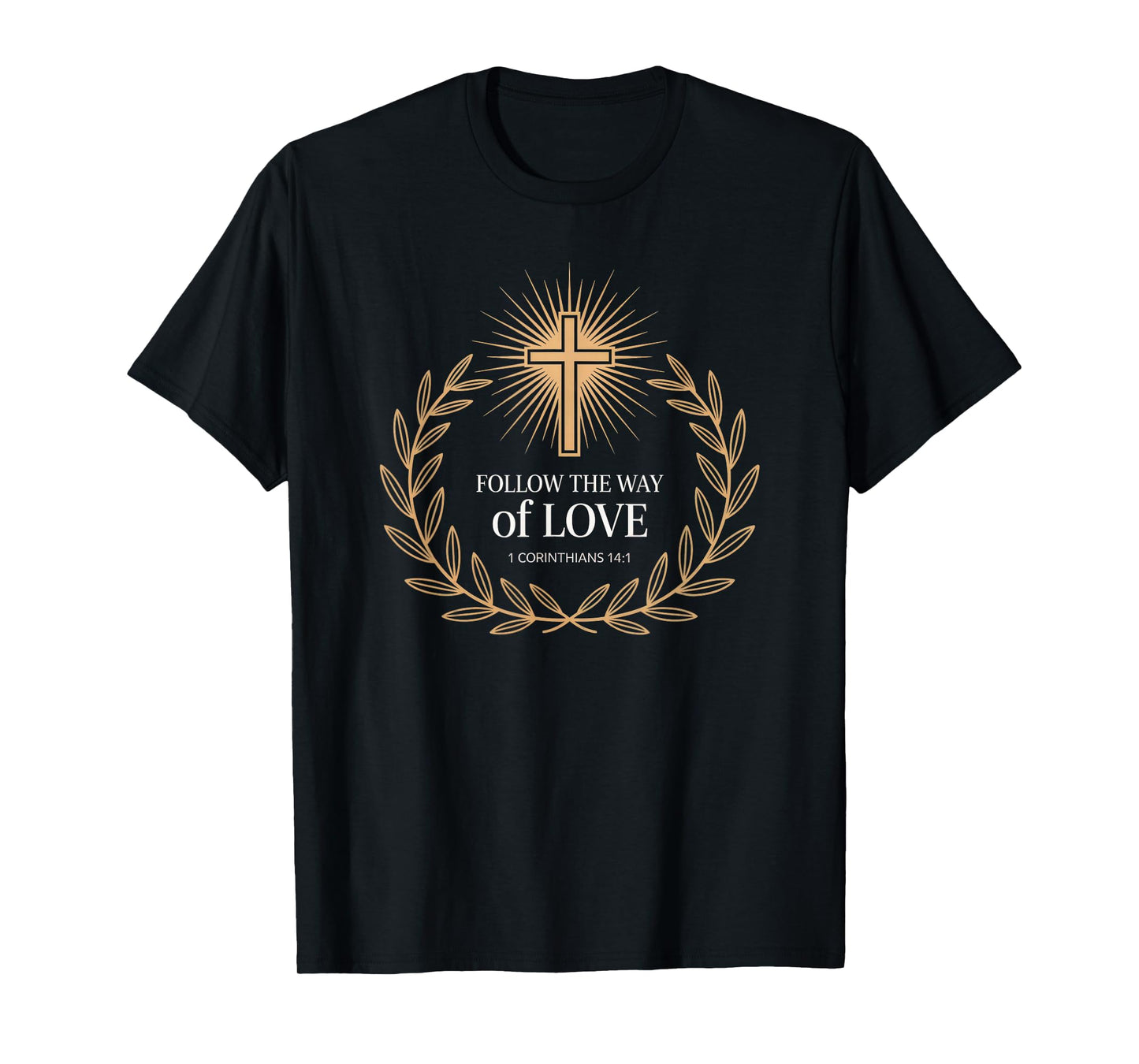 Follow The Way of Love 1 Corinthians 14:1 Christian Cross T-Shirt