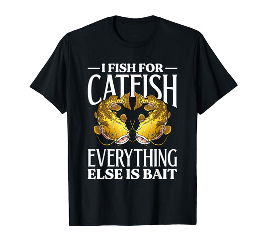 I Fish For Catfish Everything Else Is Bait T-Shirt