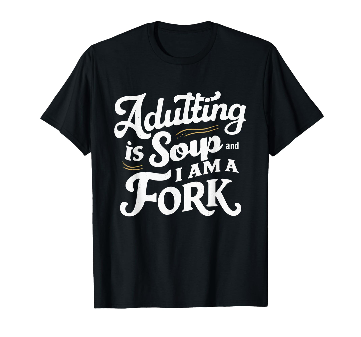 Adulting Is Soup And I Am A Fork Retro Sarcastic Joke Design T-Shirt