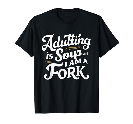 Adulting Is Soup And I Am A Fork Retro Sarcastic Joke Design T-Shirt