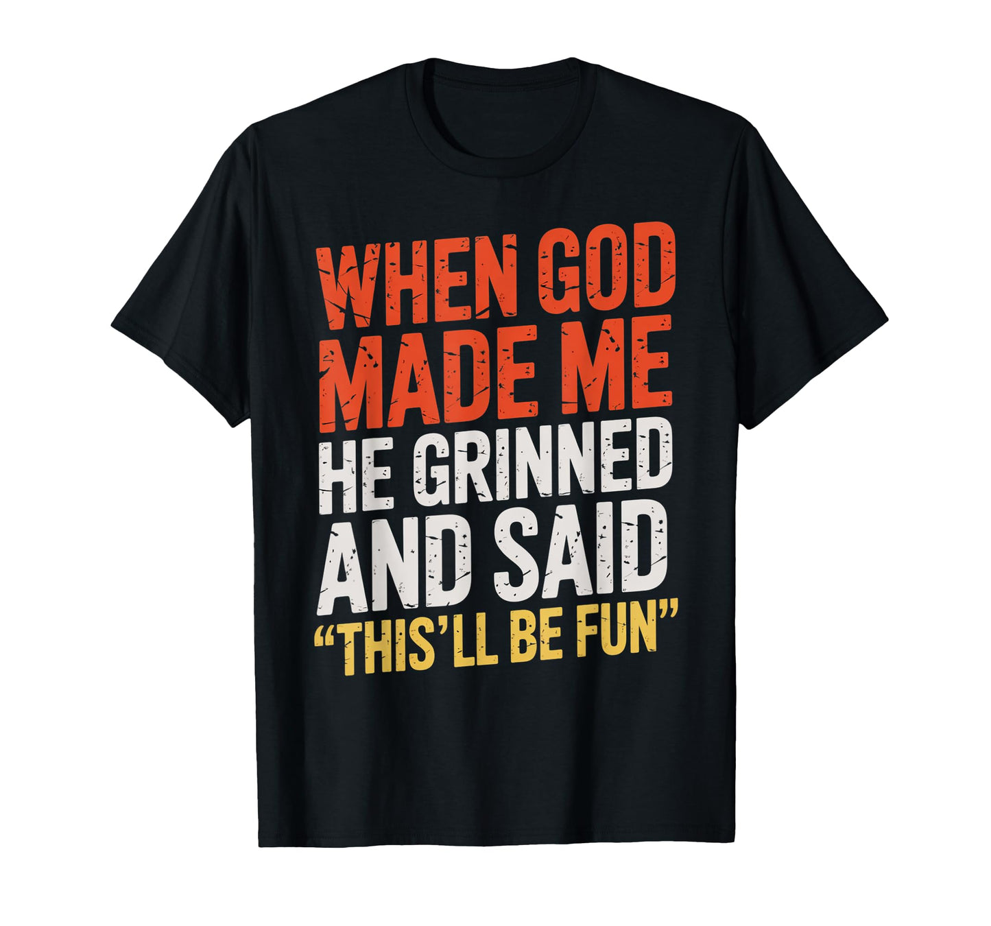 When God Made Me He Said This'll Be Fun for Men Dad, Husband T-Shirt