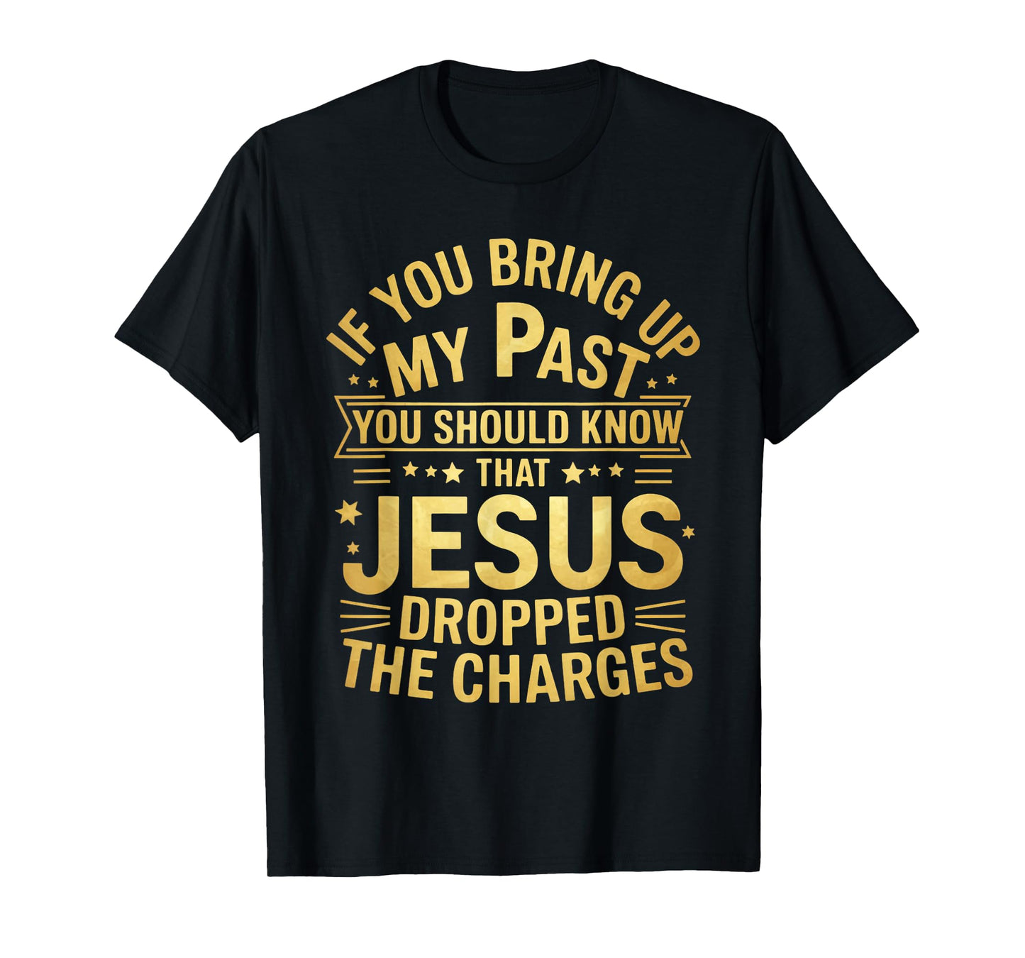 Jesus Dropped Charges Christian Pray Faith Bible Verse T-Shirt