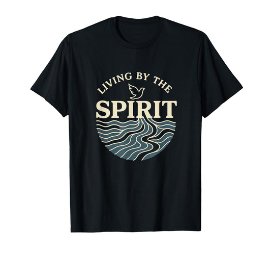 Living by The Spirit Galatians 5:25 Dove Rivers Pentecostal T-Shirt
