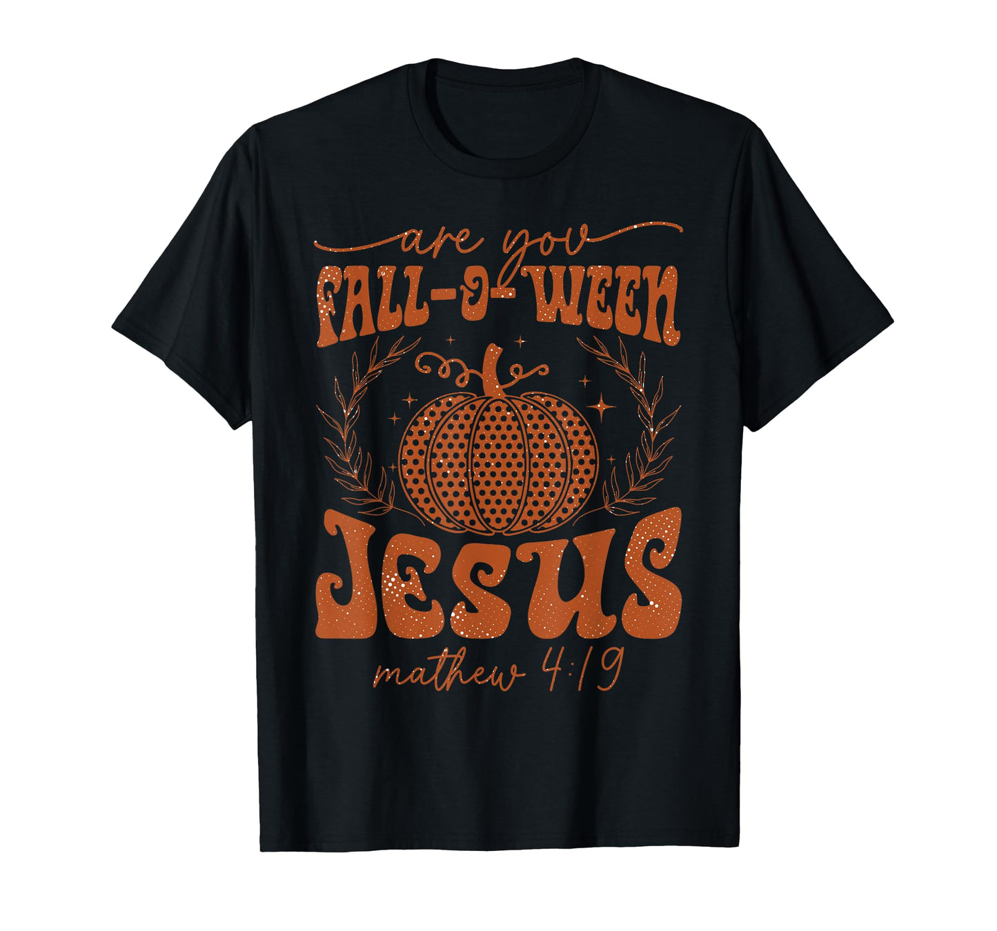 are You Fall-O-Ween Jesus Matthew 4:19 Halloween Christian T-Shirt