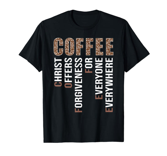 Coffee Christ Offers Orgiveness For Everyone Evererywhere T-Shirt