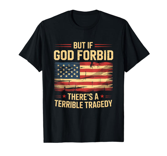 Funny Meme But If God Forbid There’s A Terrible Tragedy USA T-Shirt