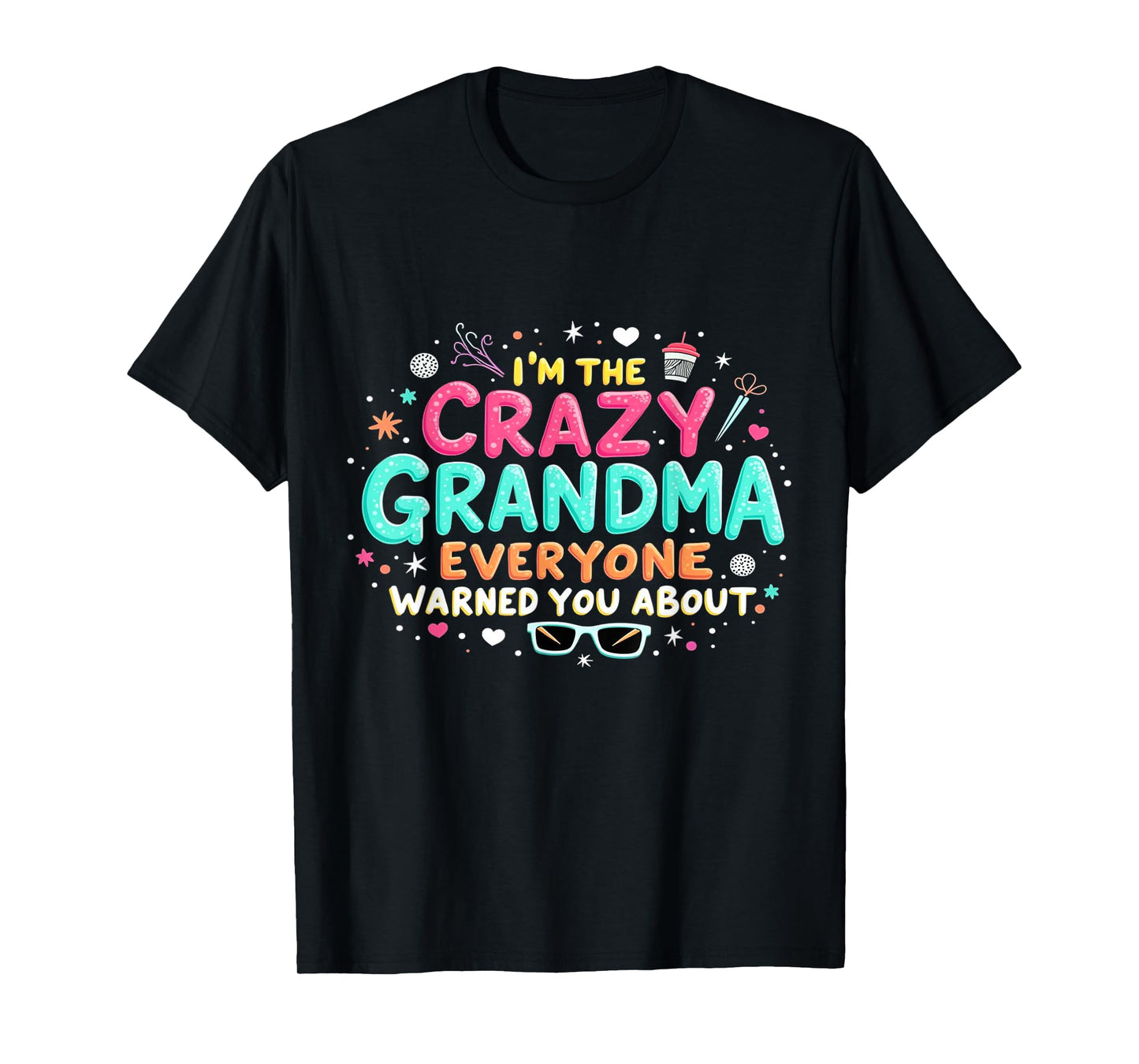 I'm the Crazy Grandma Everyone warned You about - Grandma T-Shirt