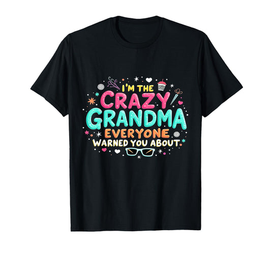 I'm the Crazy Grandma Everyone warned You about - Grandma T-Shirt