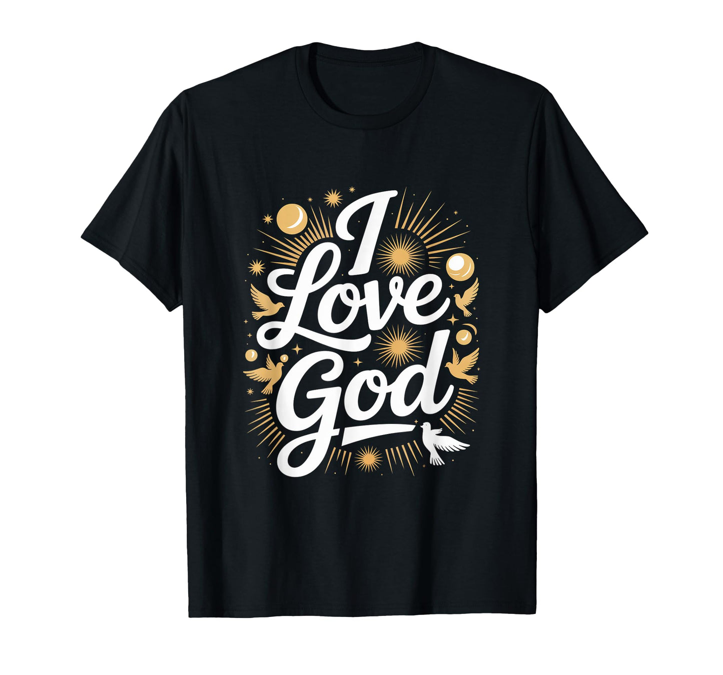 I Love God Spiritual Faith Expression T-Shirt