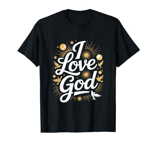 I Love God Spiritual Faith Expression T-Shirt