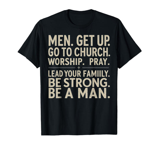 Men Get Up Go To Church Worship Pray Lead Your Family Be T-Shirt