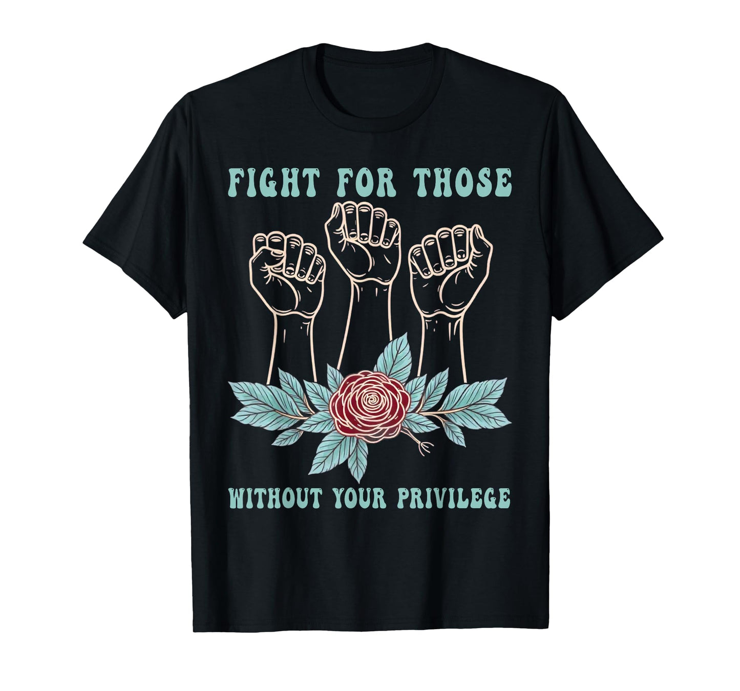 Fight For Those Without Your Privilege Floral Civil Rights T-Shirt