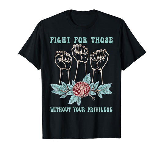 Fight For Those Without Your Privilege Floral Civil Rights T-Shirt