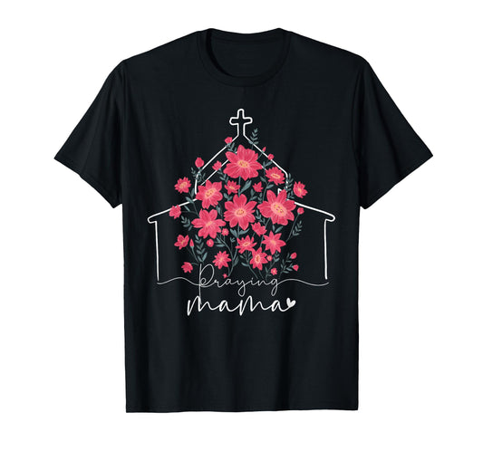 Praying Mama Christian Mommy Wildflower Mother's Day Mom T-Shirt