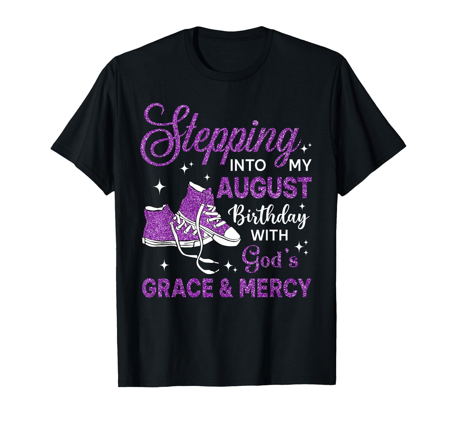 Stepping Into My August Birthday Shoes Religious Birthday T-Shirt