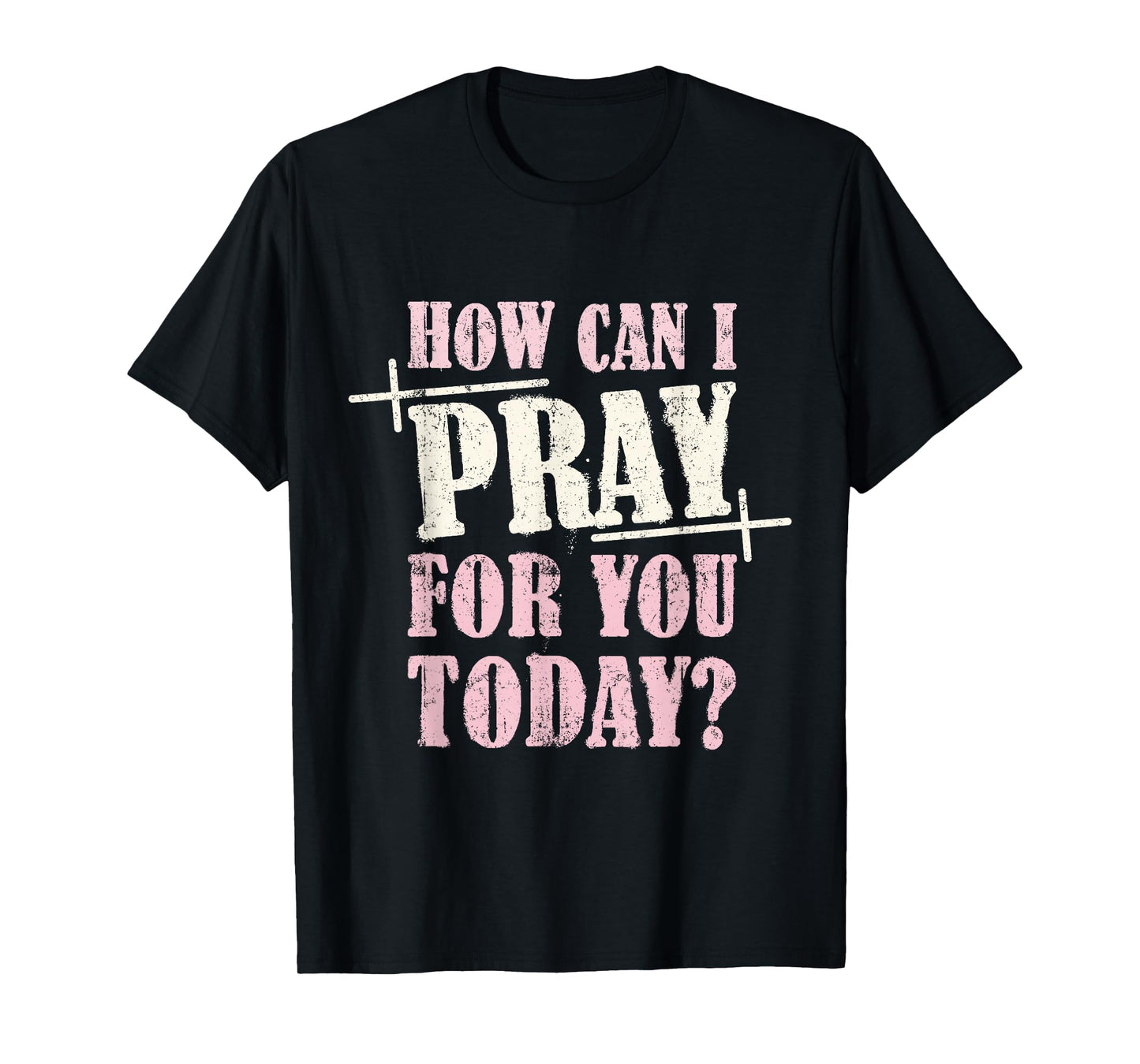 How Can I Pray for You Today Christian Prayer Faith Jesus T-Shirt